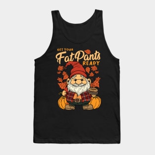 Thanksgiving Fall Season Gnome Get Your Fat Pants Ready Tank Top